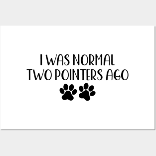 I Was Normal Two Pointers Ago - Funny Dog Owner Gift - Funny Pointer Posters and Art